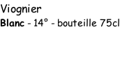 Viognier  Blanc - 14° - bouteille 75cl